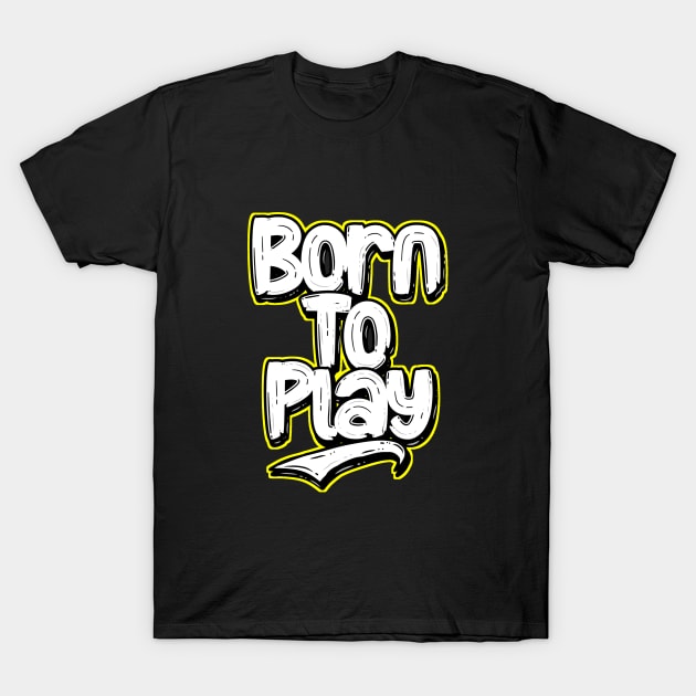 Born to play T-Shirt by Cahya. Id